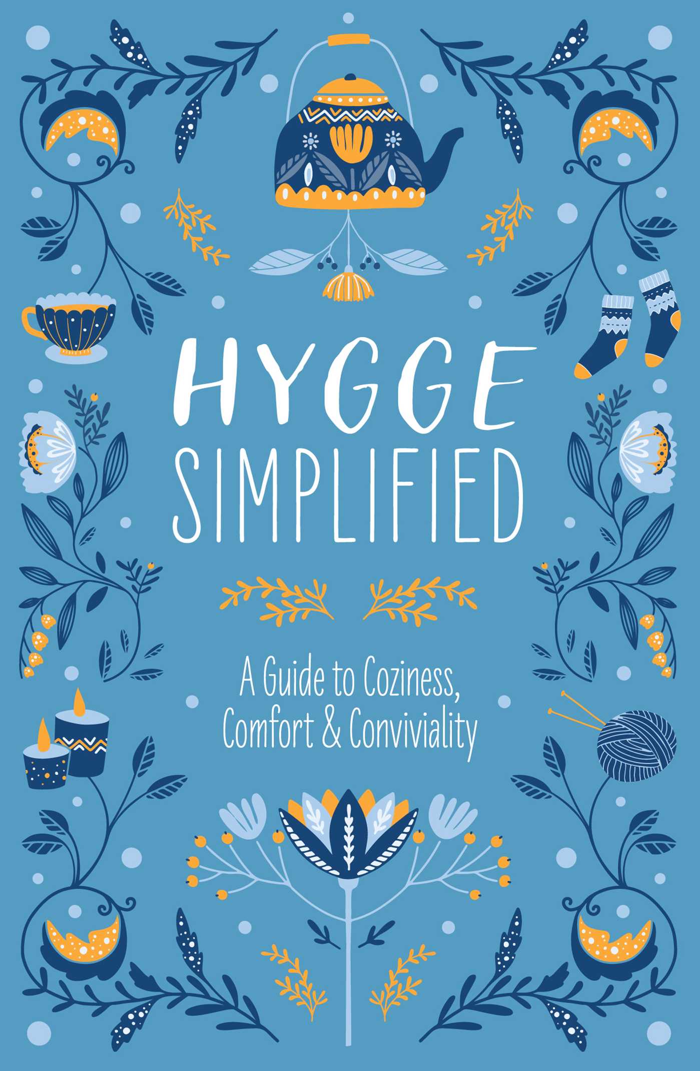 Hygge Simplified  - A guide to coziness, comfort &amp; conviviality