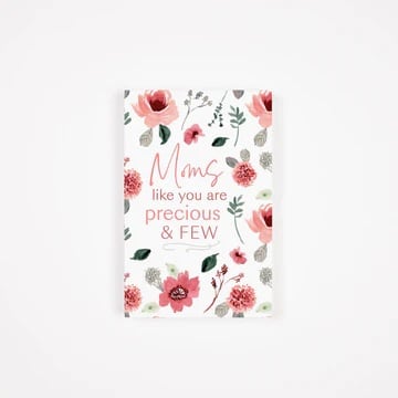Floral Mother's Day card with pink flowers and the words "Moms like you are precious &amp; few"