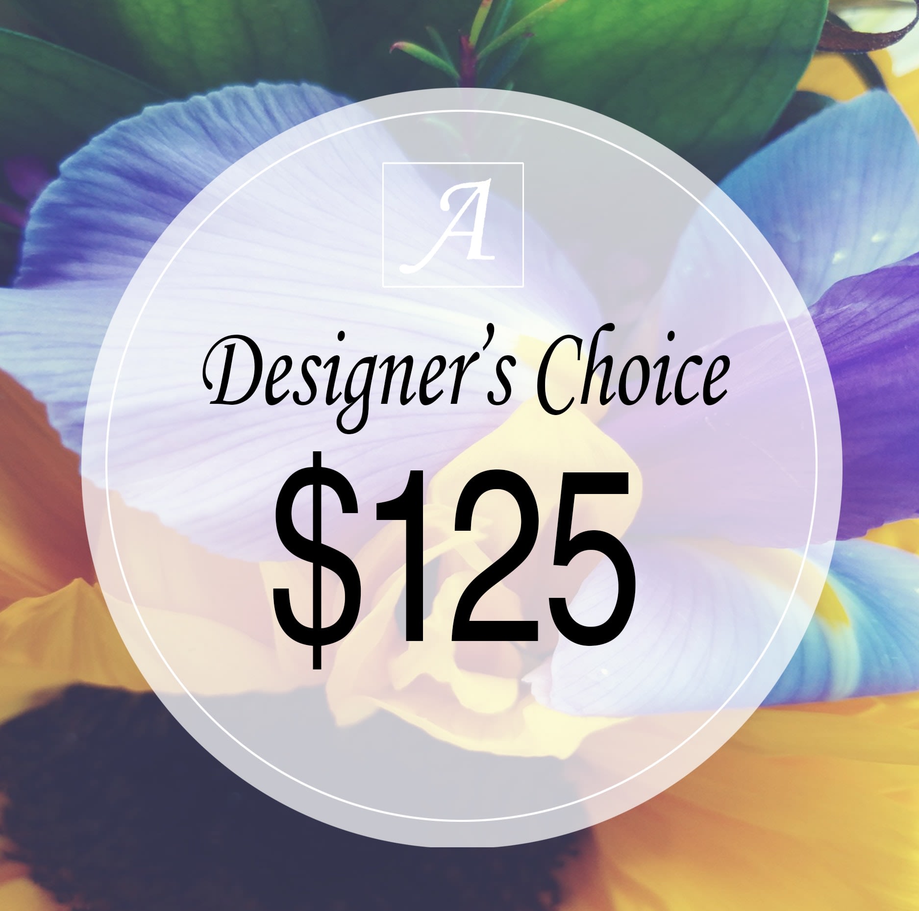 Designer's choice 125.00 - Not sure what to send?  Keep it simple.  Let our talented designer's put together a fresh bouquet that is sure to impress.  You choose the amount and leave the rest to us.