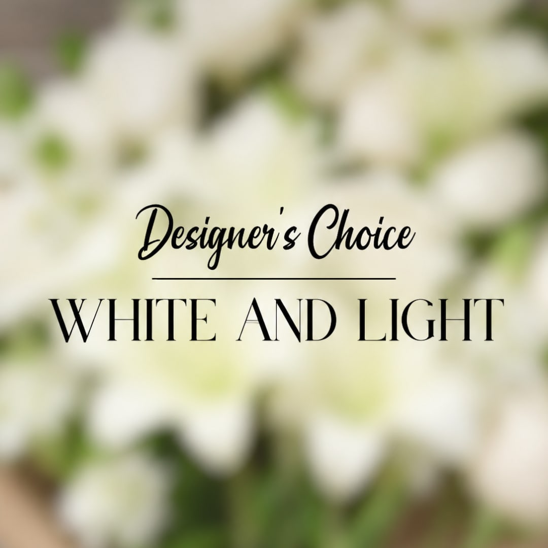 White floral arrangement with overlaid text reading "Designer’s Choice White and Light"