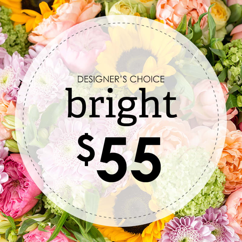 Designer's Choice - Bright $55 - Let us customize your design with the freshest and prettiest flowers we have (sometimes we think our custom designs turn out prettier than our &quot;website specials&quot;). 