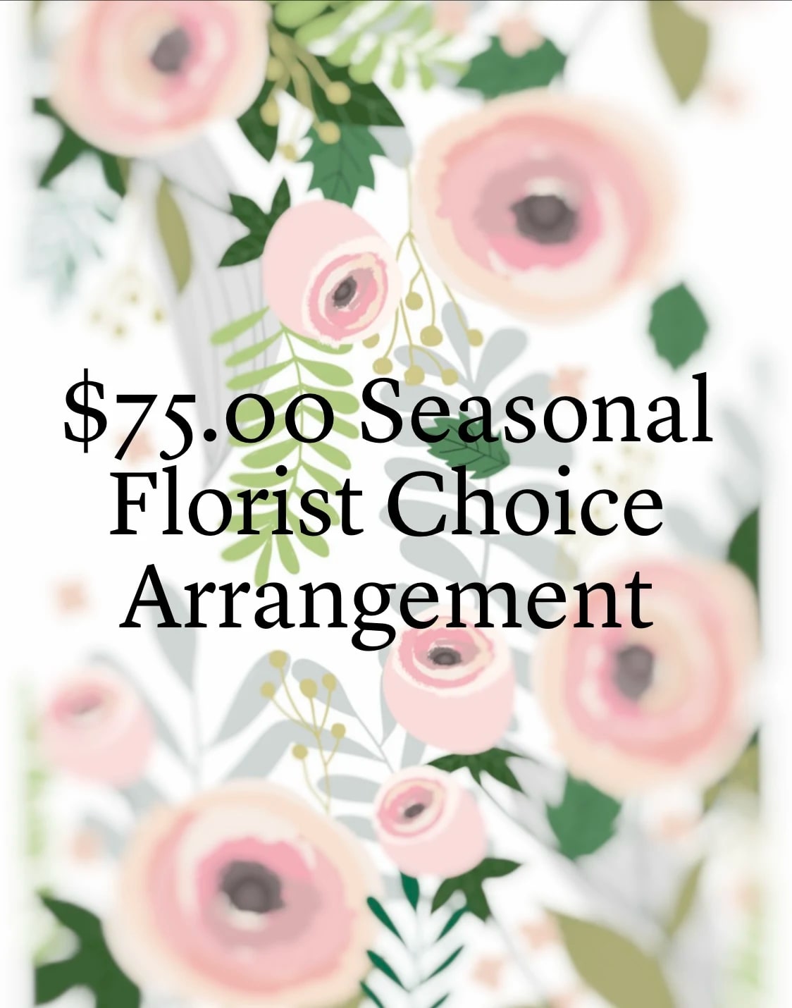 $75.00 Seasonal Florist Choice  - A beautiful personally designed Florist Choice Arrangement made with our freshest product according to the season. 