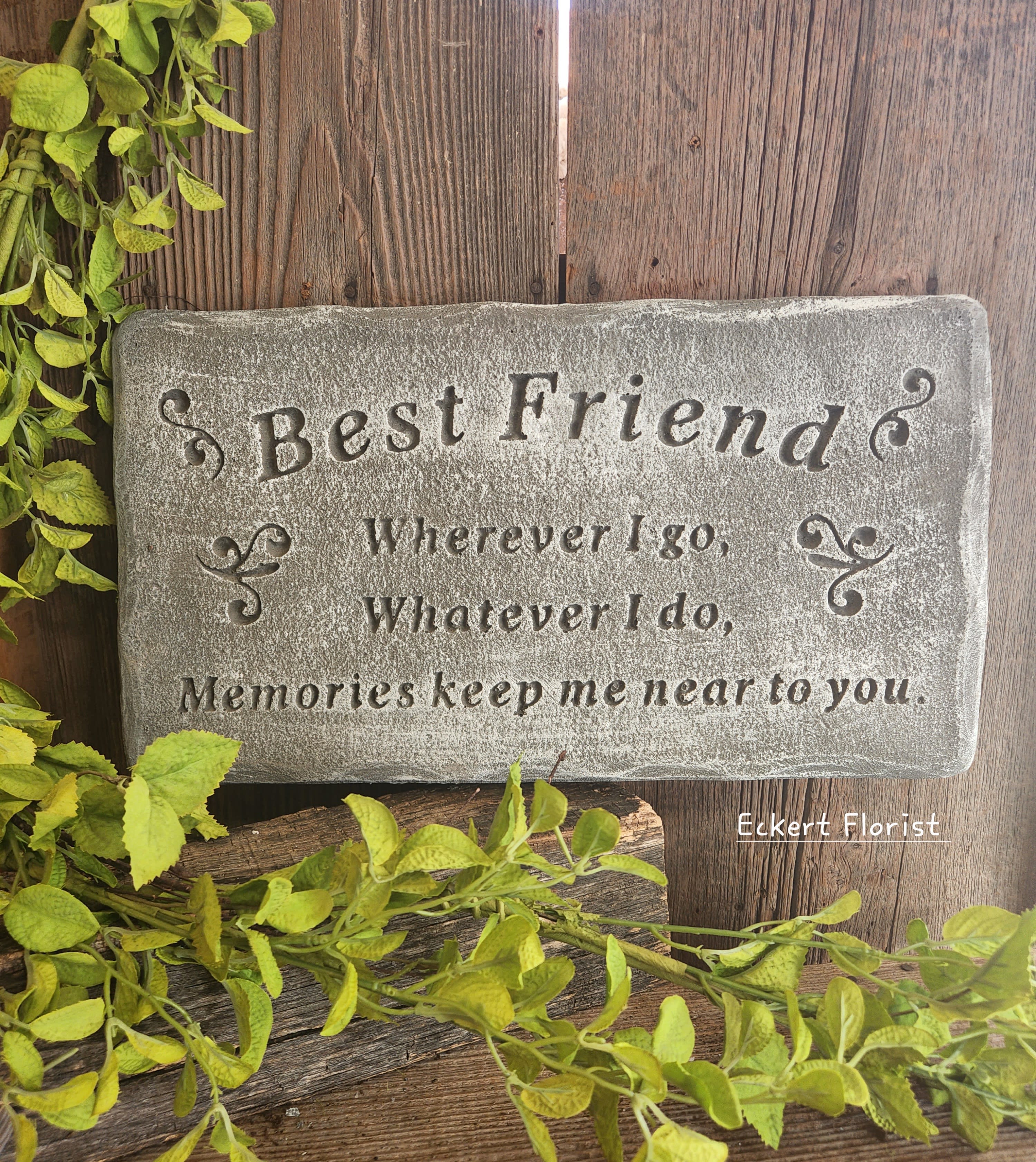 Eckert Florist's &quot;Best Friend...&quot; Memorial Stone - *Our Local Delivery Only &quot;Best Friend - Wherever I go, Whatever I do, Memories keep me near to you.&quot; Cement Stone measures approx. 10&quot; H X 17.5&quot; W *Stand Included *Upgrade with artificial flowers. See Deluxe option. ALL OF OUR STONES COME DECORATED WITH A SHEER BOW, WILLOW, RAFFIA, AND OUR SIGNATURE BIRD.