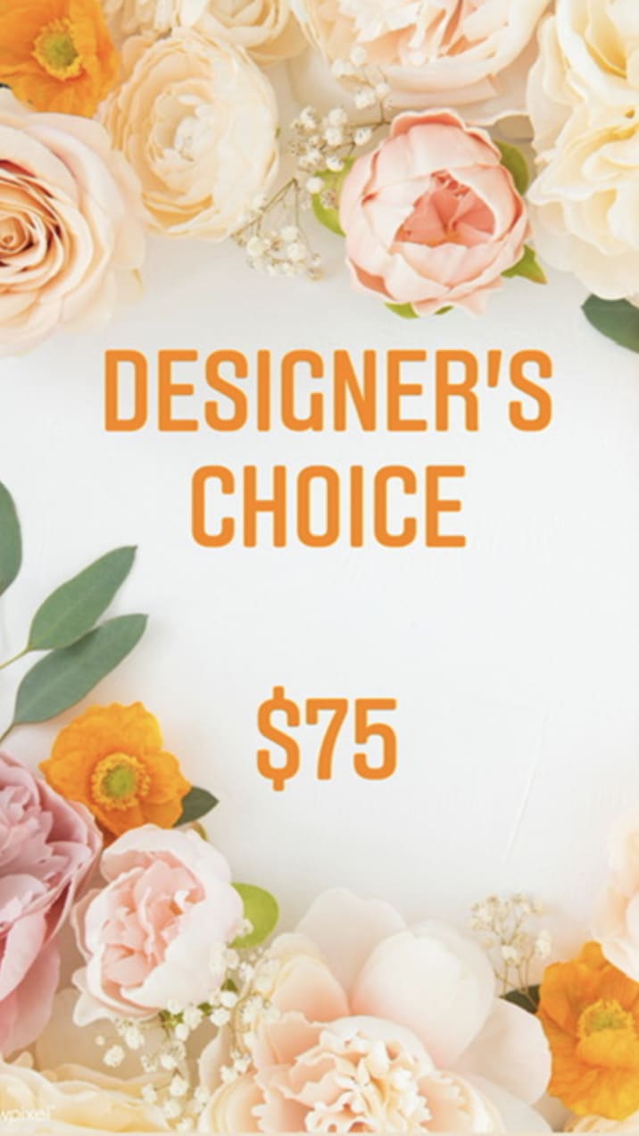 Designer's Choice - $75 Designer's Choice - $75 - Let our designer create a beautiful arrangement with the freshest blooms of the season!