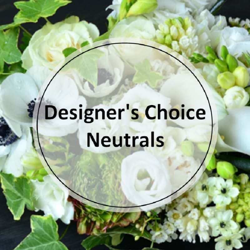 Premium - Designer's Choice - Neutrals Premium - Designer's Choice - Neutrals - Elegant and timeless neutral toned flowers. The types of premium flowers used will vary based on the time of season and availability of specific flowers and greens.. Let our designers create a special and unique arrangement that goes above and beyond!