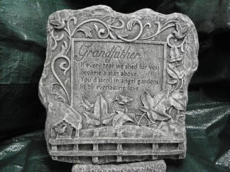 Grandfather Memory Stone - Grandfather If every rear we shed for you became a star above, You'd stroll in angel gardens lit by every lasting love.