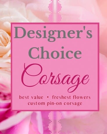 Designer's Choice - Corsage - TMF-DCC - Let our Designers create a pin-on corsage for the special event using our freshest flowers. &lt;br&gt;&lt;B&gt;Please enter any color preference in Special Instructions at checkout.&lt;/B&gt;