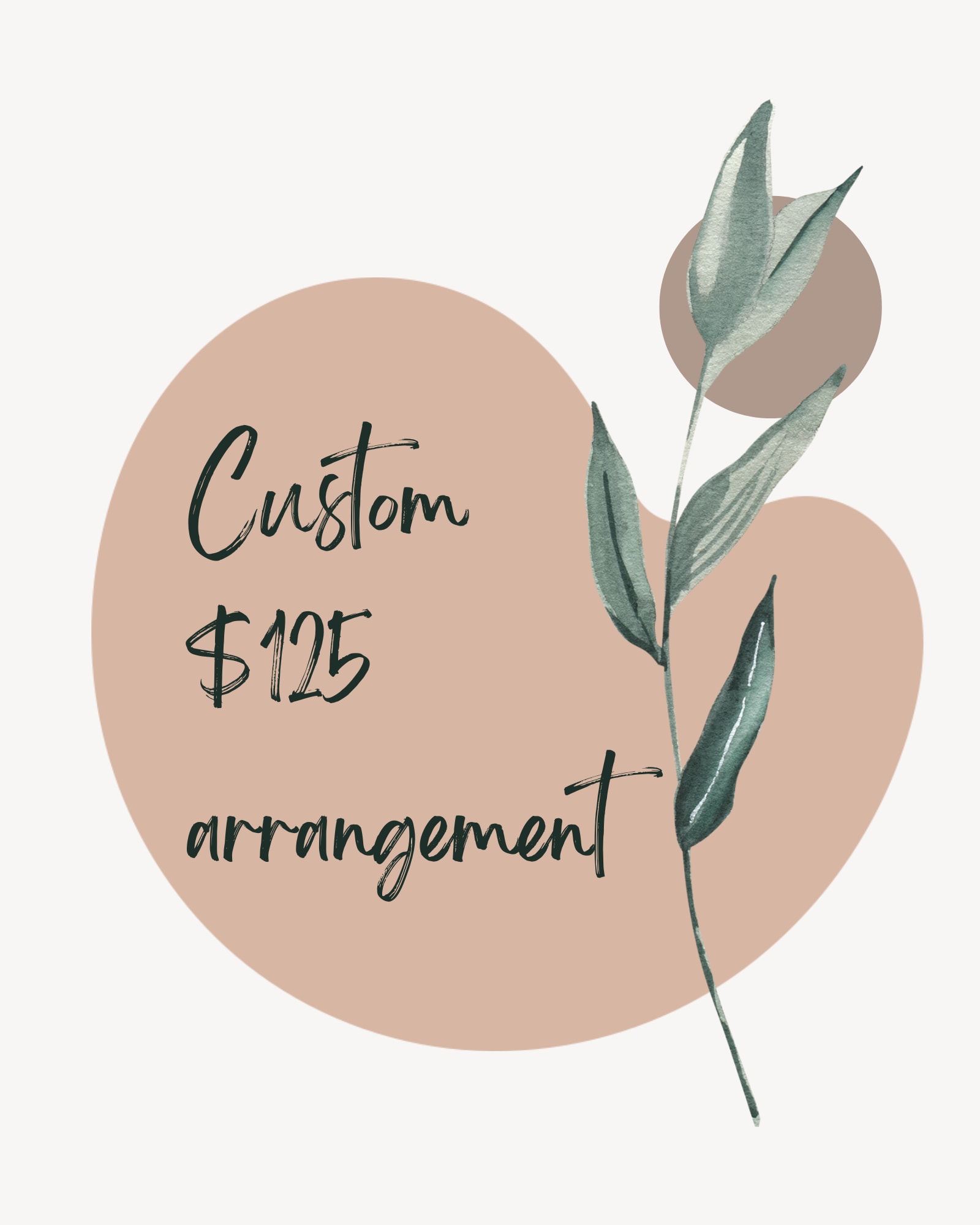 $125 Custom Arrangemet  - This is a custom arrangement that The Olive Branch design JUST FOR YOU and your special moment! Want a specific color or flower? No worries let us know in the notes section!