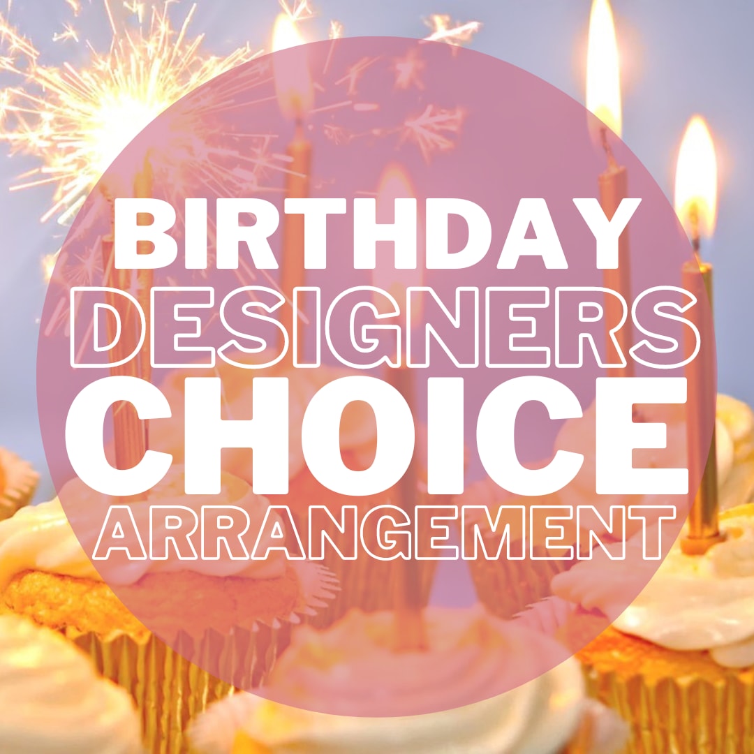Designers Choice Arrangement - Birthday Mix Designers Choice Arrangement - Birthday Mix - Leave the Work to Us! Let Our Designers Use Their Years of Experience to Make a Beautiful Arrangement for Your Loved One To Enjoy on Their Special Day! Arrangement Includes Birthday Pick.