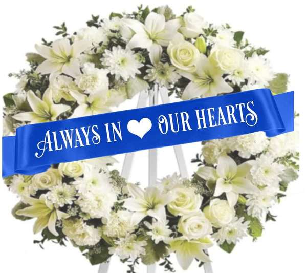 ribbon  - beloved mother, father, sister, bother, grandpa etc. anything you want to say it must be a senates no longer then   