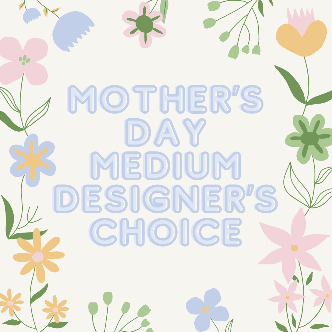 Medium Mothers Day Designer's Choice - A beautiful mix of seasonal flowers chosen by our talented team.   ***PLEASE NOTE*** 1) Please be flexible. Based on quality and/or availability substitutions of equal or greater value may be made at the designer’s discretion (including flowers, greens, filler, vase and hard goods) without notice. 2) BLOOMSNAPS AND TIMED DELIVERY ARE NOT AVAILABLE THE WEEKEND OF 5/10-5/12 3) Storefront will be open. Please check Google for special hours. 