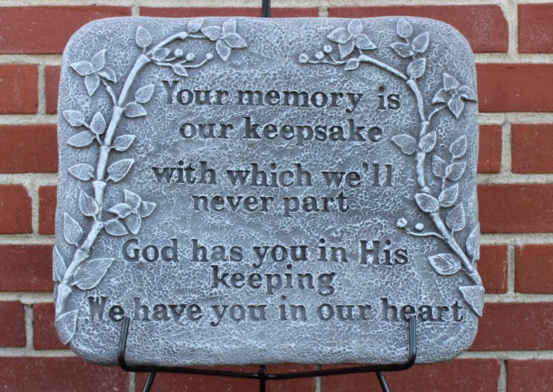 "Your memory is our keepsake..." "Your memory is our keepsake..." - Concrete memorial stone on wrought iron stand Largest dimension: 16" W "Your memory is our keepsake with which we'll never part God has you in His keeping We have you in our heart"