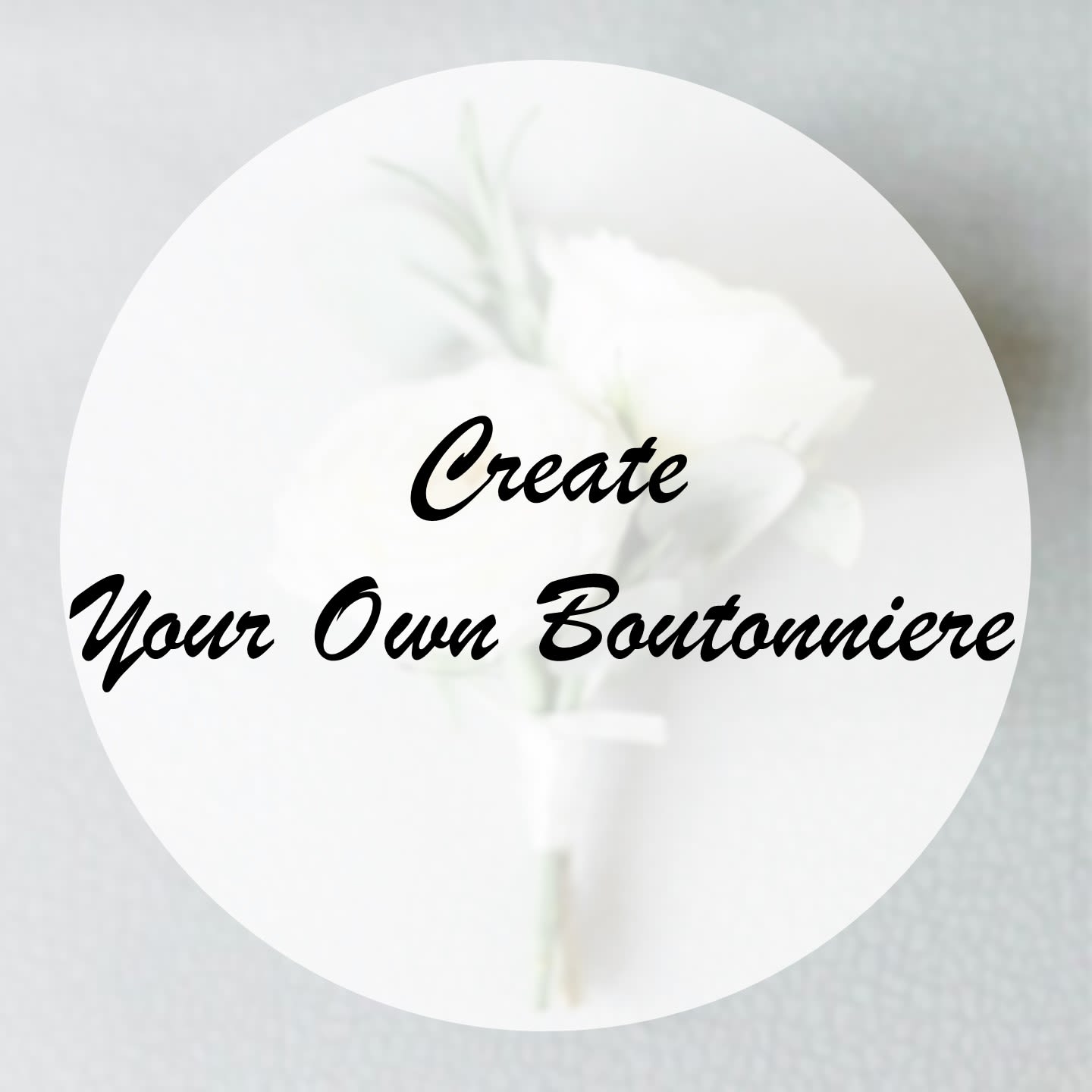 Create Your Own Boutonniere Create Your Own Boutonniere - To create the perfect boutonniere for your special occasion, please provide us with the following information: 1. Suit and Dress Colors: Please let us know the color of the suit and the dress, along with any accent colors that should be considered. 2. Color Preferences: Share your preferences regarding the colors of the flowers you would like included. 3. Ribbon Color: Indicate the color of the ribbon that you would like to complement your boutonniere. 4. Additional Information: Feel free to include any other details or requests that will help us create a boutonniere that perfectly suits your needs.