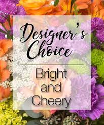 Designers Choice Bright & Cheery Designers Choice Bright & Cheery - Our designers will create a beautiful bright and cheery mixed flower arrangement that's just right for your occasion.