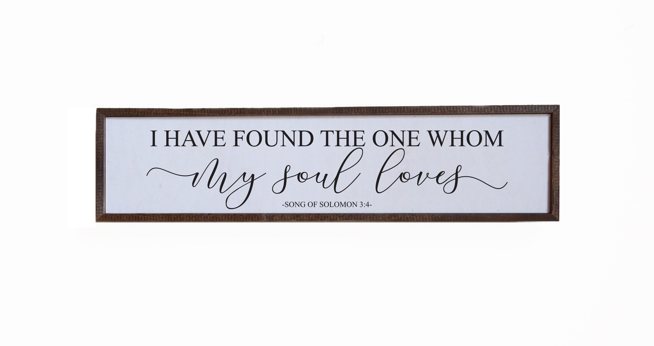 I Have Found The One Whom My Soul Loves Wood Wall Art I Have Found The One Whom My Soul Loves Wood Wall Art - I Have Found The One Whom My Soul Loves Wood Wall Art - 24x6