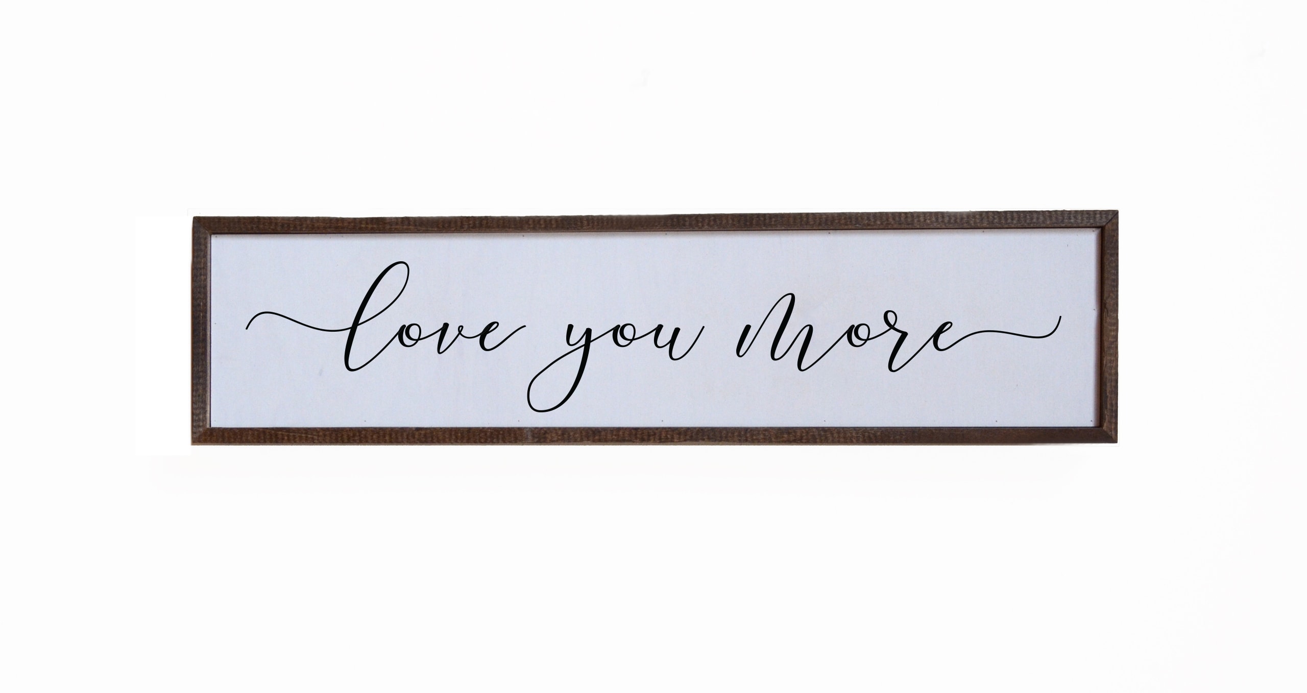 Love You More Wooden Sign - 24x6 Love You More Wooden Sign - 24x6 - Love You More Wooden Sign - 24x6 Dimensions: 24″ x 6″ x 2″ (61 x 15.2 x 5.1 cm)