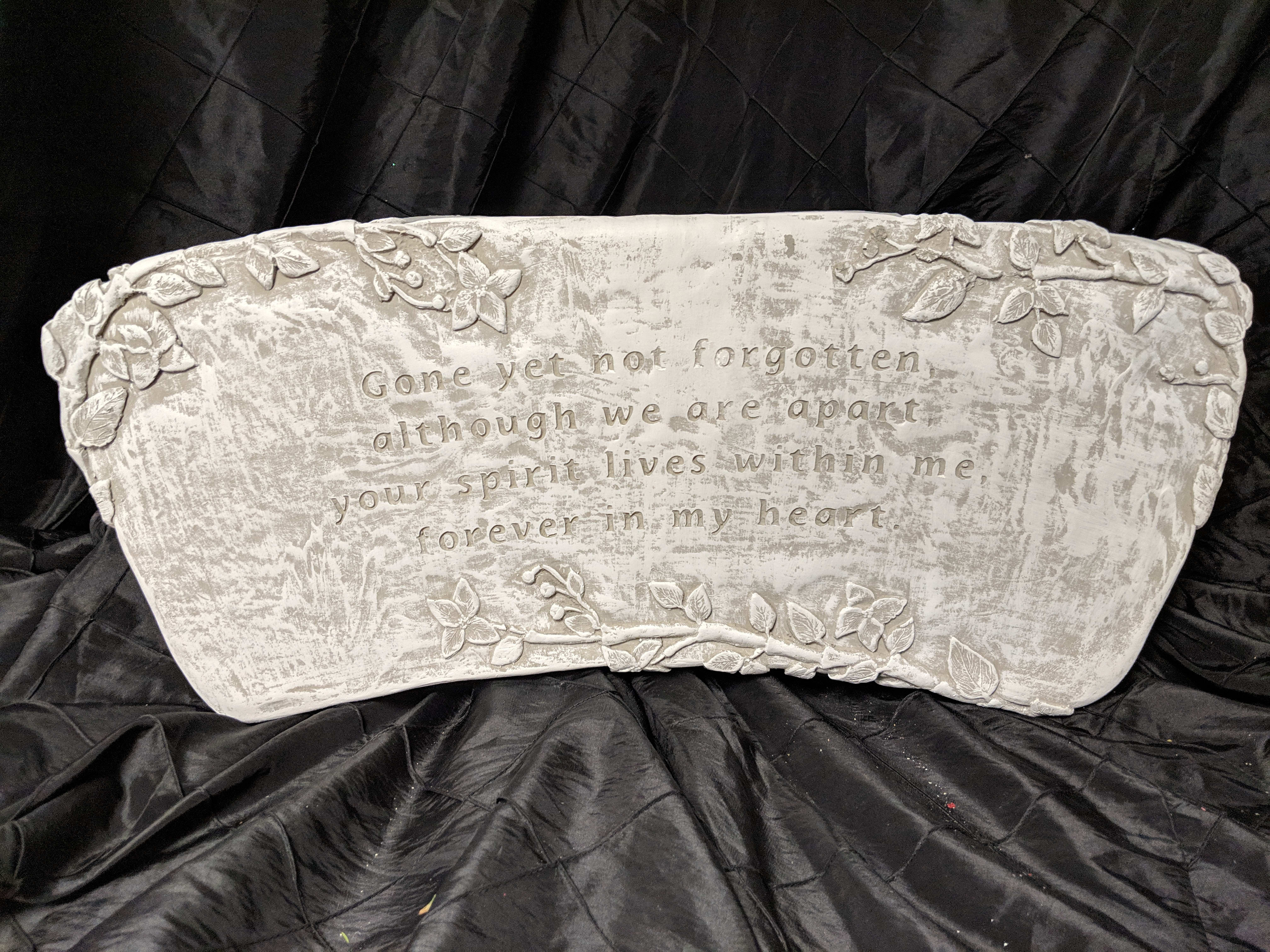 Garden Bench Gone Yet Not Forgotten - &quot;Gone yet not forgotten, although we are apart, your spirit lives within me, forever in my heart.&quot;   Stands 13in tall and 271/2in wide