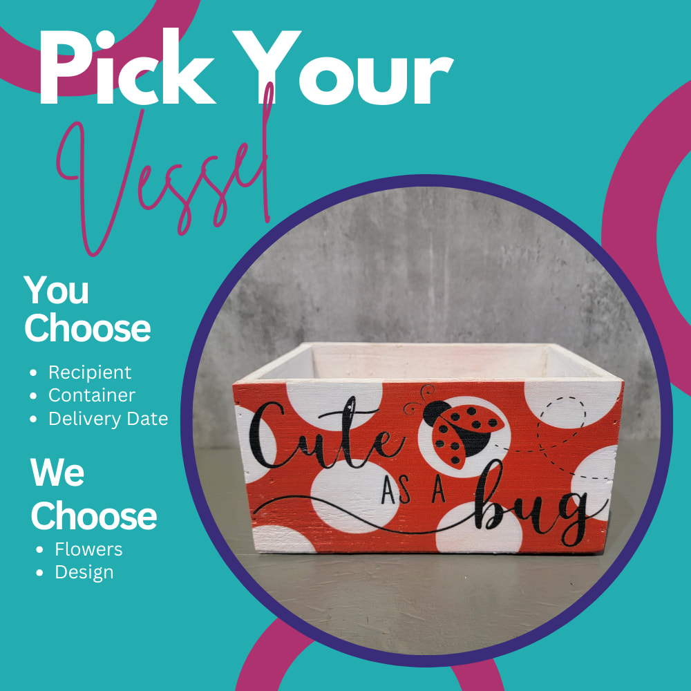 Cute as a Bug Wood Box Cute as a Bug Wood Box - Pick your vessel and let our designers create a custom arrangement specifically for your recipient! We have so many amazing and adorable vases and containers, and why wait until we have crafted designs to go in them for you to be able to select them? We have set the price points to match what the container can hold, let us know your recipient's favorite flowers and colors in the special instructions. Wood box is 4" tall, 7.75" wide, 5.25" deep