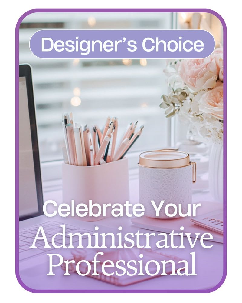 Designer's Choice for Admin Professional's Day Designer's Choice for Admin Professional's Day - Celebrate Administrative Professional Day with a thoughtful Designer's Choice bouquet, crafted from the freshest and most vibrant blooms. Our expert florists will create a stunning arrangement to brighten their day and show your appreciation in the most beautiful way.
