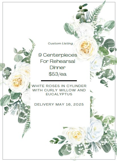 Rehearsal Dinner Special Listing - 9 cylinder vases with white roses, eucalyptus and curly willow.