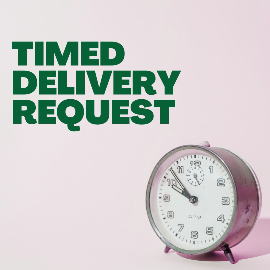 Timed Delivery Request - Need it there asap??  Lets expedite the delivery!  This is and additional fee on top of standard delivery fee. please put in notes what requested delivery time is.