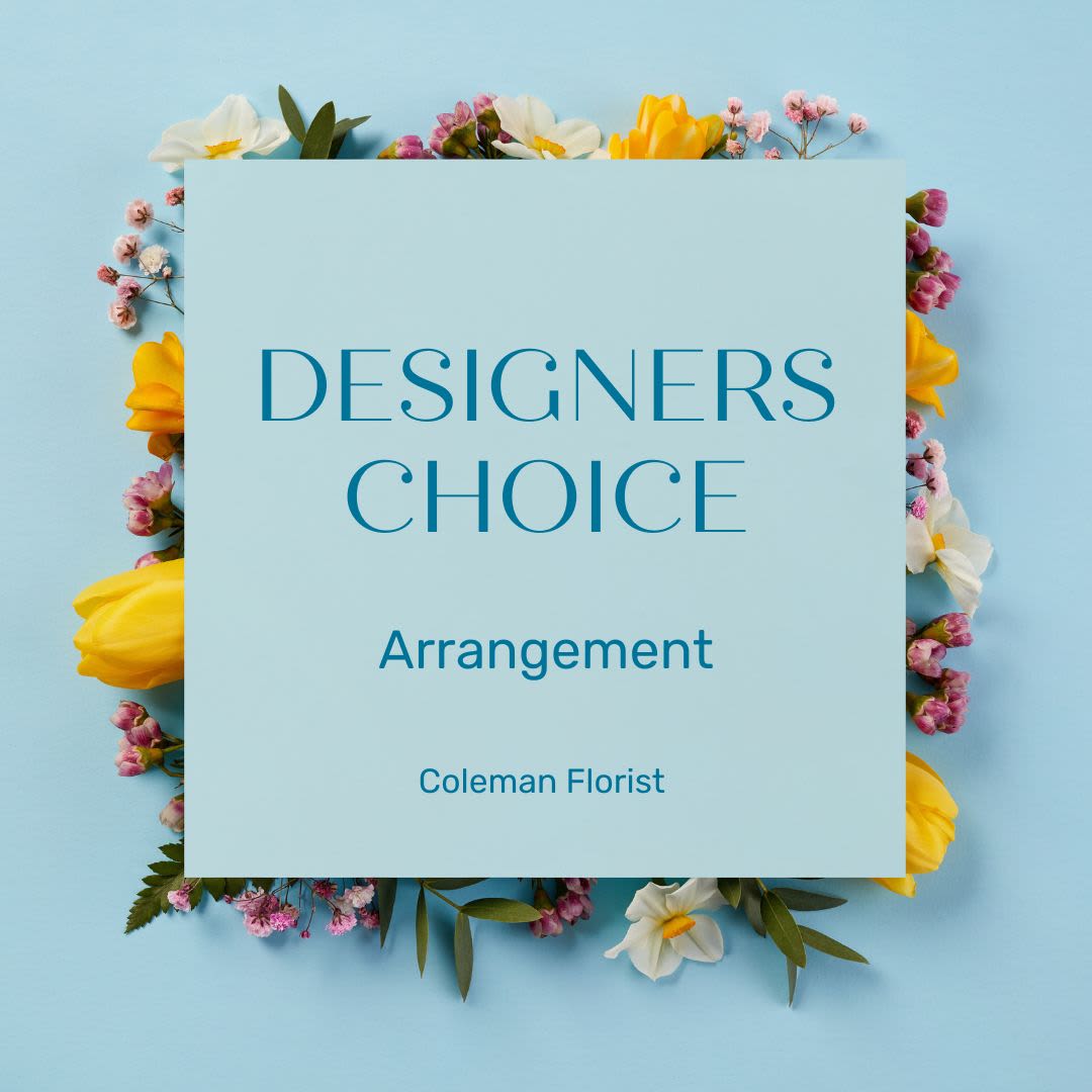 Custom designed arrangement By Coleman Florist inc - Let our design team create a beautiful arrangement special for your occasion. If you have a preference for style ie, Tall, short, stylized. airy, soft colors, bold colors etc. Please let us know in the special instructions. 