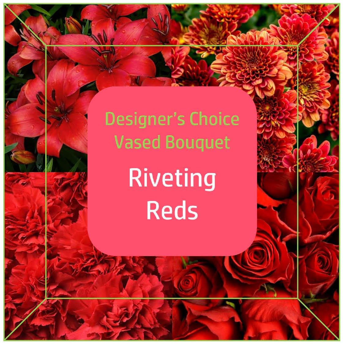 Designer's Choice (Vased) Riveting Reds - Rivet them with rich red blooms in a made-on-the-spot fresh floral bouquet! Our expert designer will hand-select the freshest of our seasonal blooms and design them into a beautiful red-themed arrangement! Sizes and colors will vary. If you want us to avoid any type of flower, please leave a note in the special instructions.