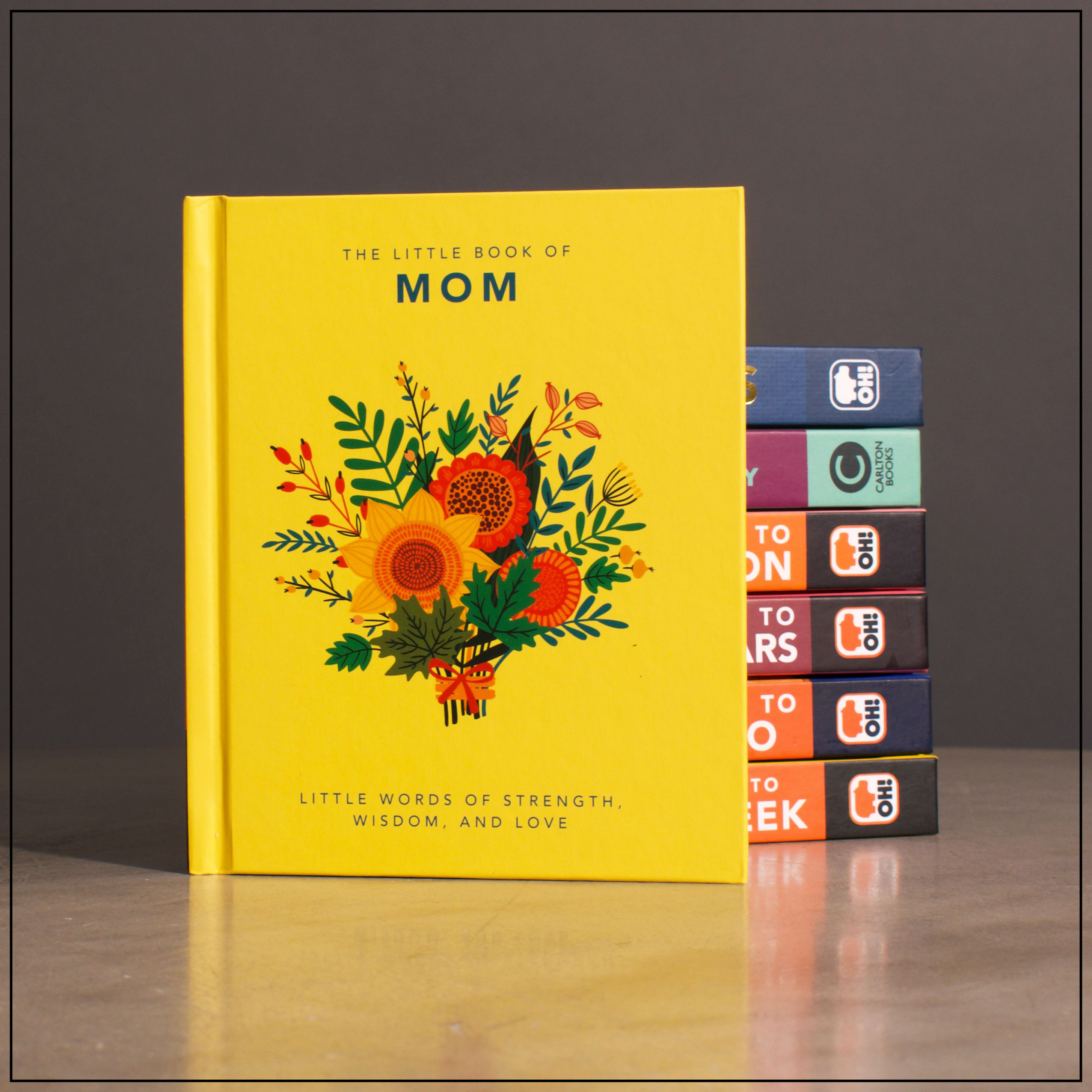 The Little Book of Mom: Little Words of Strength, Wisdom and Love The Little Book of Mom: Little Words of Strength, Wisdom and Love - A sentimental celebration of the power of a mother's love. Brimming with messages of love, practical tips, inspiring quotes, heartfelt reflections and funny anecdotes, The Little Book of Mom is the ultimate ode to the highs and lows of motherhood. Mum, mom, mama, - whatever you call yours she'll love this little guide, designed to bring reassurance to mothers looking for a pocket of peace amongst the chaos.