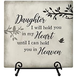Daughter 6&quot; Comfort Ceramic Plaque with Easel and Gift Boxed - 6&quot; x 6&quot; ceramic plaque gift boxed with wire easel. Reads- Daughter, I will hold you in my Heart until I hold you in Heaven.