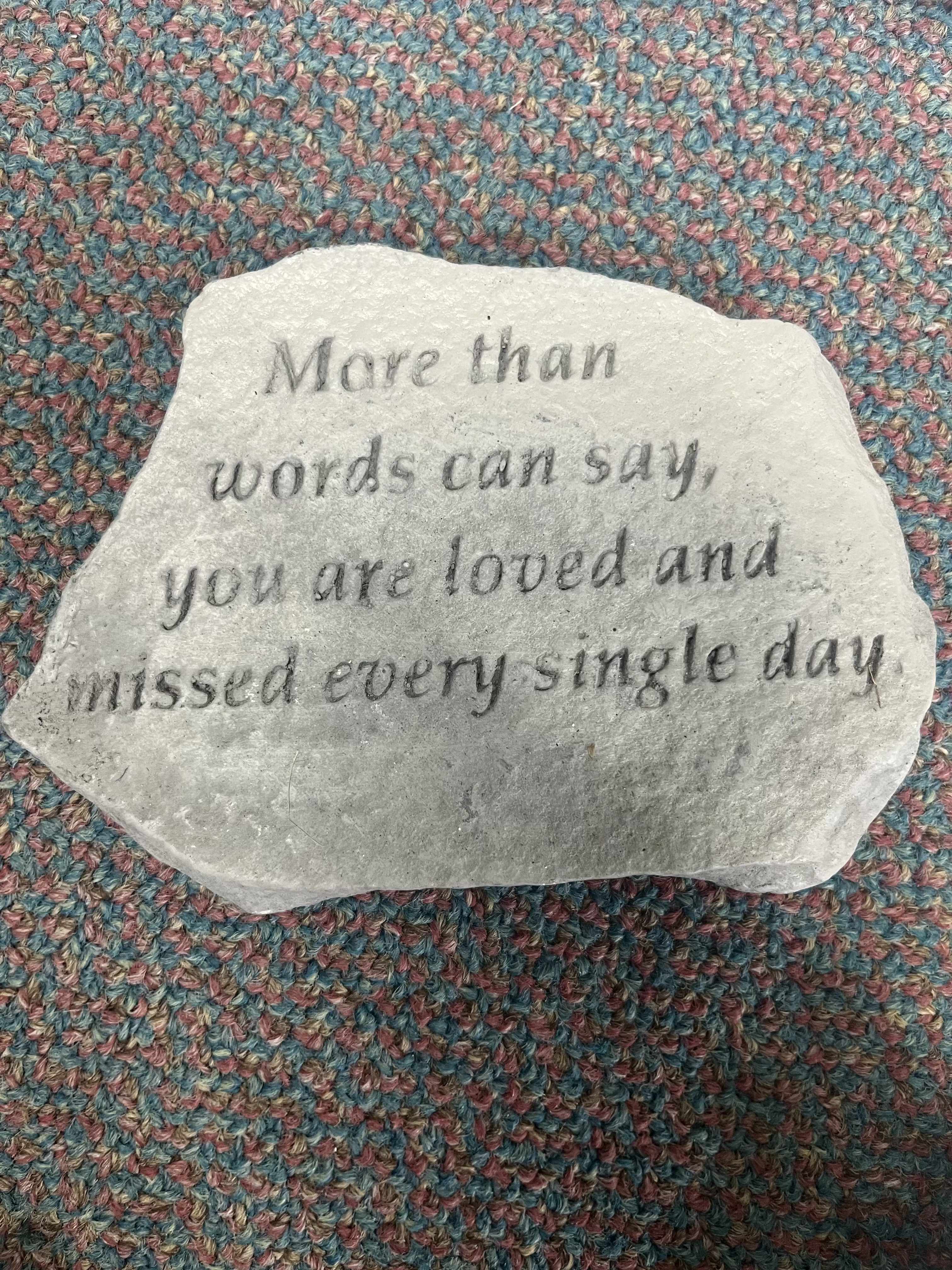 Small Loved And Missed Stone - This smaller cement stone features the saying, &quot;More than words can say, you are loved and missed every single say&quot;.  Easel is included in purchase
