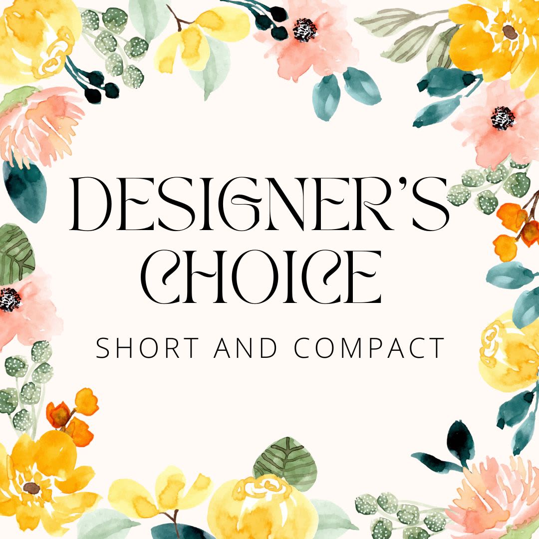 Designer's Choice Short &amp; Compact - Using our freshest flowers we have in stock our talented designers will create a beautiful seasonal arrangement for your special someone.  
