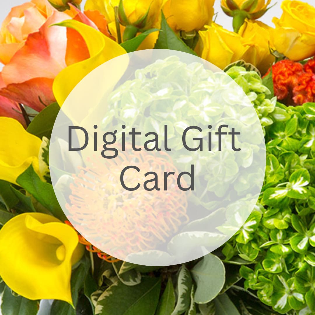 Digital Gift Card - Digital Floral Gift Card Surprise someone with the beauty of blooms. Instantly delivered, redeemable anytime for flowers, plants, and thoughtful gifts.