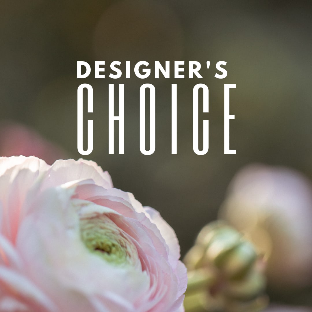 Designer's Choice Designer's Choice - Let our designers create a beautiful arrangement with the freshest blooms of the season! Please note the arrangement made will not correlate with the image shown. Designer's Choice Arrangements means our designers have free reign to create a beautiful arrangement based on what we have in store.