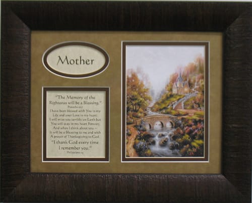 Memory of Righteous Mother Decor Memory of Righteous Mother Decor - "The Memory of the Righteous will be a Blessing." Proverbs 10:7 I have been blessed with You in my Life and your Love in my heart. I will miss you terribly on Earth but You will stay in my heart Forever; And when I think about you ~ It will be a Blessing to me and with a prayer of Thanksgiving to God. "I thank God every time I remember you." Philippians 1:3 ~~ FRAME COLOR Can be white or brown wood~ This is a great way to honor the memory of your loved one or to give as a sympathy gift to a grieving friend who has lost a family member.
