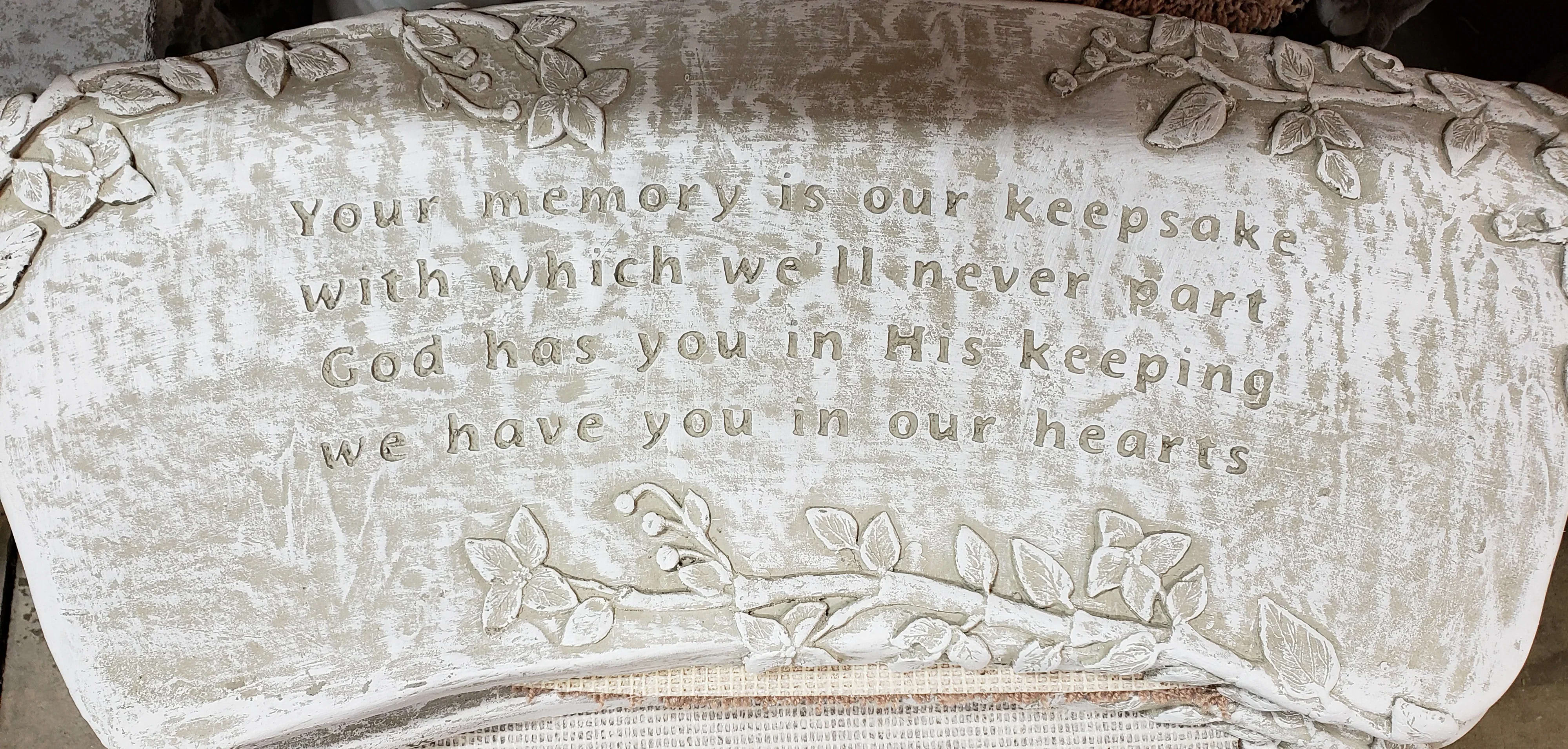 Memory Bench... Your Memory - Your memory is out keepsake with which we'll never part, God has you in his keeping, we have you in our heart.