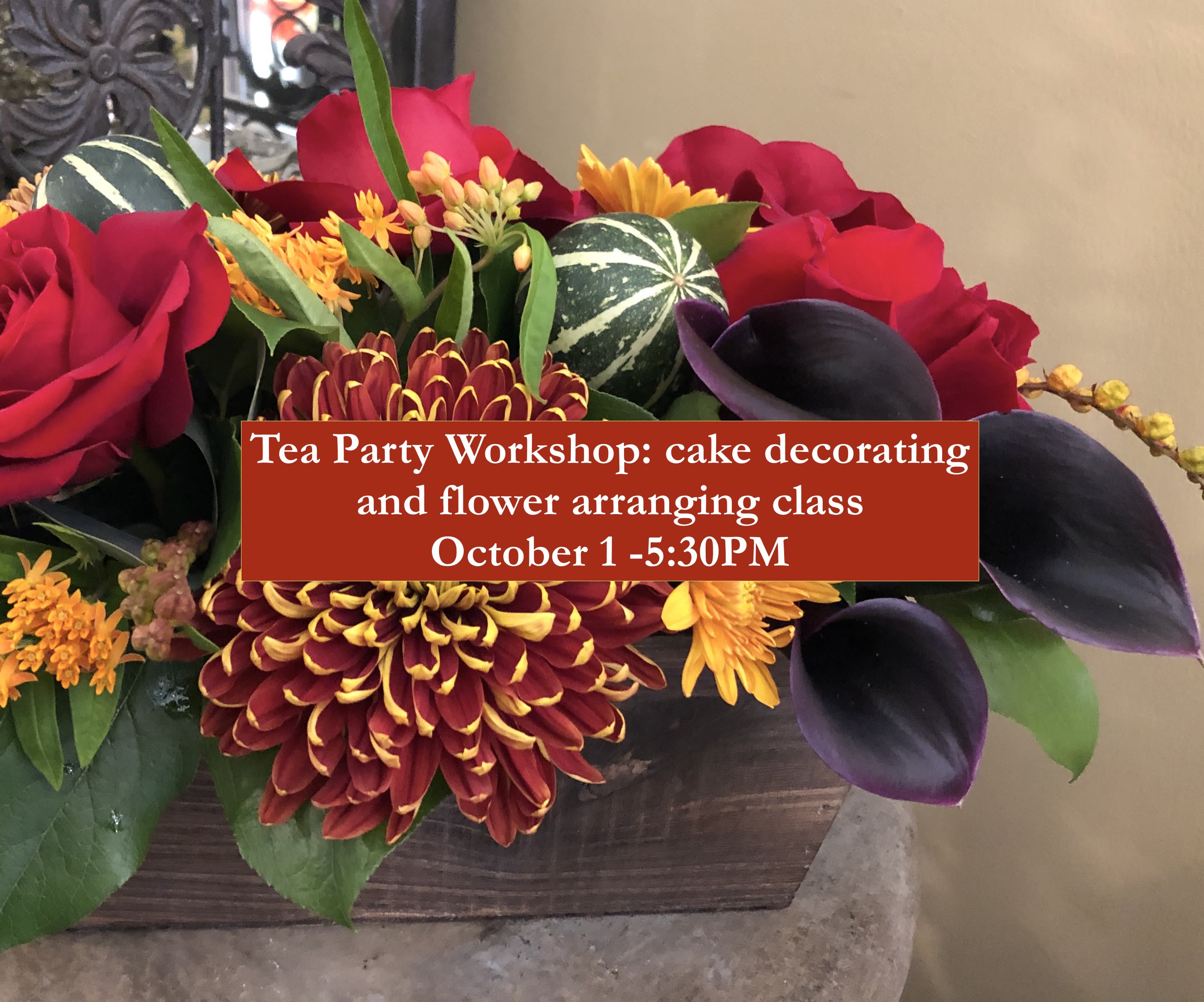 Workshop Ticket October 1, 2025 5:30PM Workshop Ticket October 1, 2025 5:30PM - Tea Time Workshop: cake decorating and Centerpiece arranging class October 1, 2025 5:30PM - This Fall it's a Tea Party Workshop! Learn from the best how to decorate with flowers your cake and create a matching centerpiece. Take both home with you at the end. Excellent gift to yourself or to share with a friend.