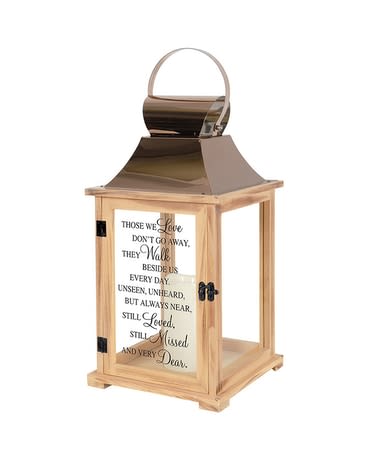 Those We Love Lantern Large Those We Love Lantern Large - 9"w x 18.5" h x9"d Natural wood tone "Those we love don't go away. They walk beside us everyday. Unseen, unheard, but always near. Still loved, still missed, and very dear."