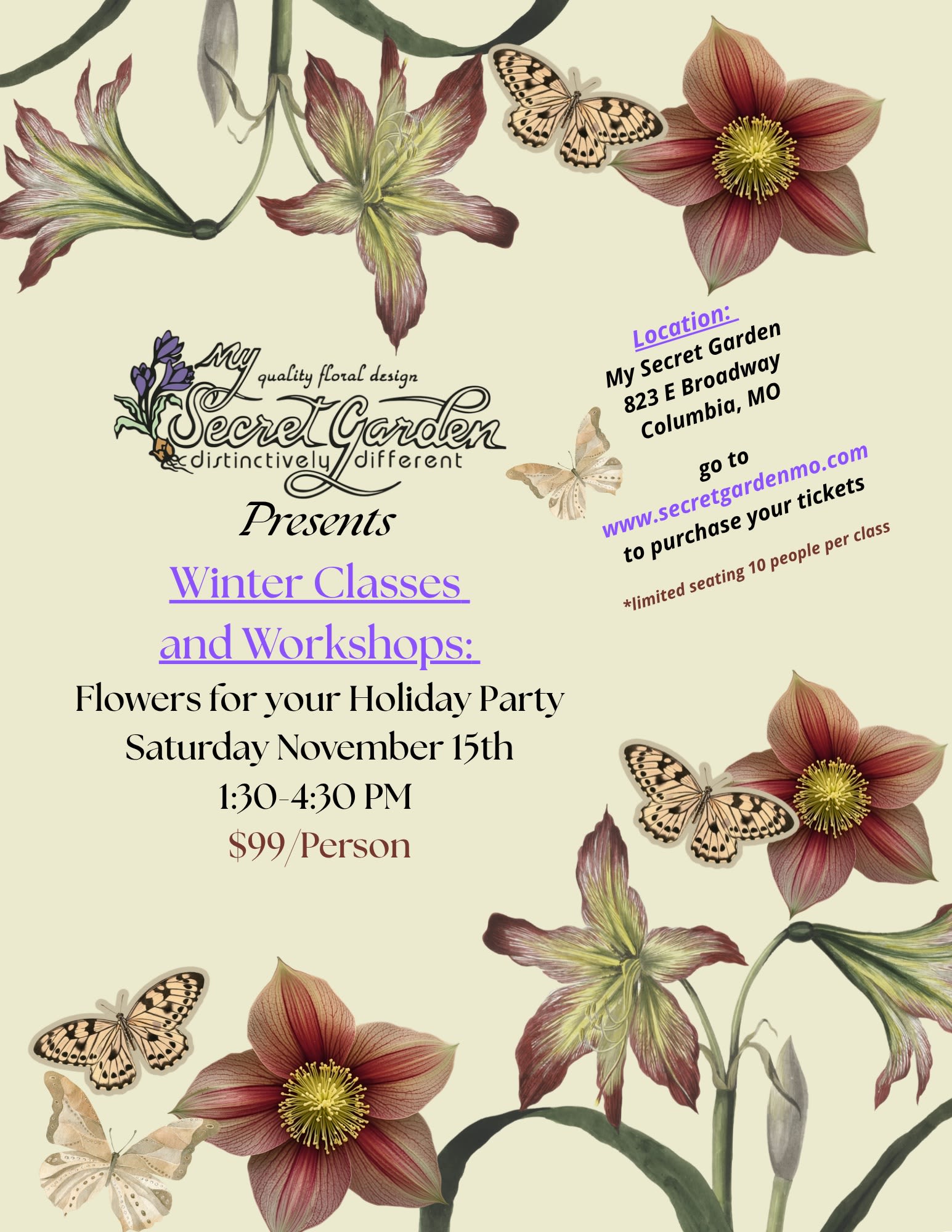 Holiday party flower workshop: Saturday, November 15th 1:30-4:30  Holiday party flower workshop: Saturday, November 15th 1:30-4:30  - Join My Secret Garden for a Holiday Party Flower workshop November 15th from 1:30-4:30.   We will learn to create 2 unique floral arrangement styles that can be used to decorate a holiday party: one large tall design for an entry way or buffet and one medium compact design for a centerpiece. We will cover principles of color, texture, shape and rhythm leaving you with a knowledge of design techniques to create floral designs after the workshop..  The designs created during this workshop will be Winter themed with touches of evergreen and a bountiful selection of seasonal flowers to create with!  ***Purchased tickets will be available for pick up at class check in