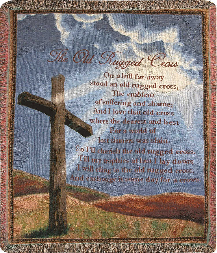Old Rugged Cross Afghan Old Rugged Cross Afghan - Woven afghan measures approximately 50in x 60in and displays the text "On a hill far away, stood an old rugged cross. The emblem of suffering and shame; and I love that old cross where the dearest and best for a world of lost sinners was slain. So I'll cherish the old rugged cross, and exchange it someday for a crown."