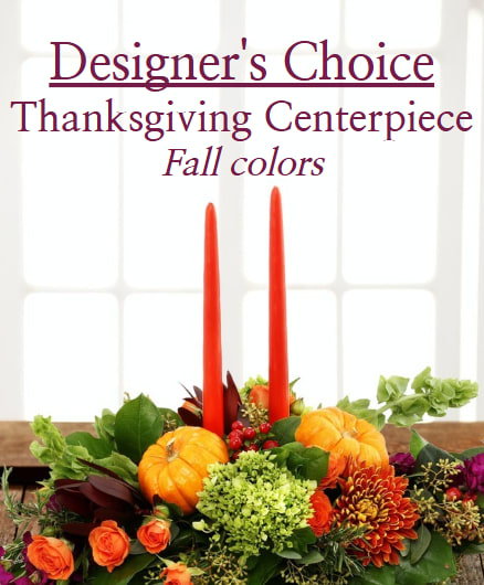 Designer's Choice Thanksgiving Centerpiece - Allow us to do the hard part for you. Using the freshest seasonal flowers, we can create a centerpiece perfect for your Thanksgiving table.