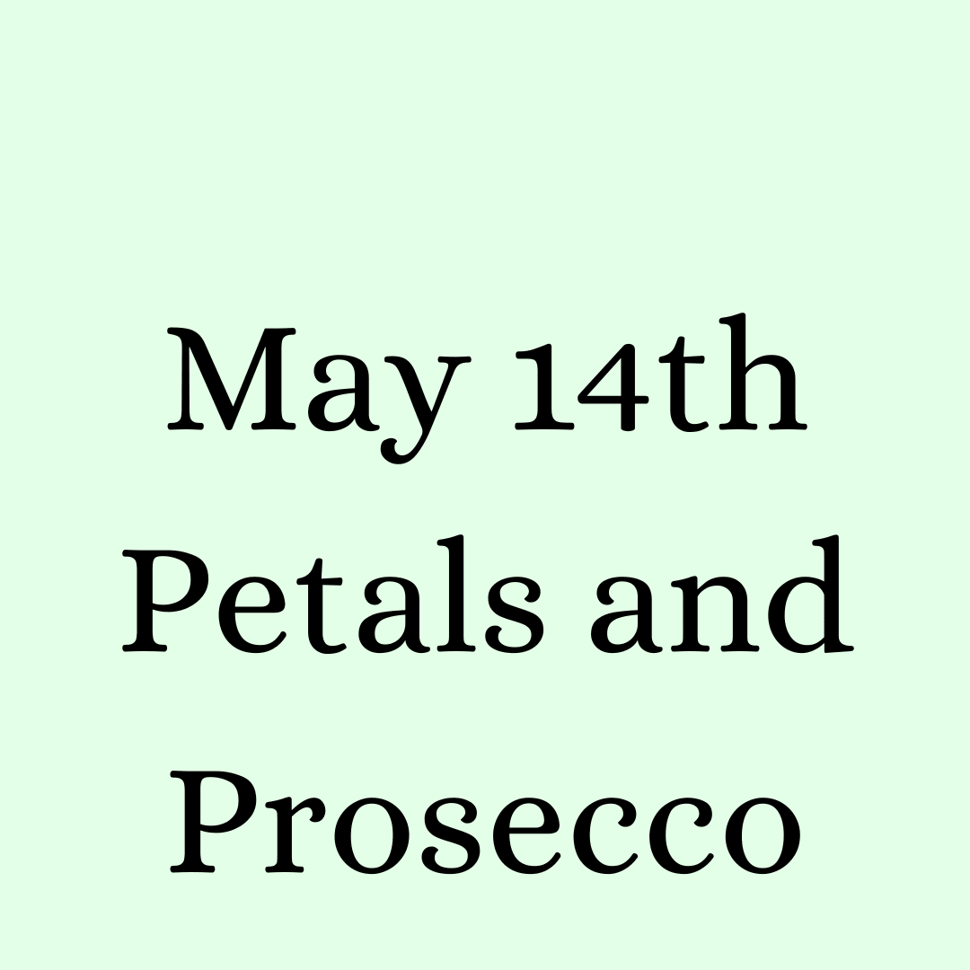 May 14th Flower Class - Petals and Prosecco