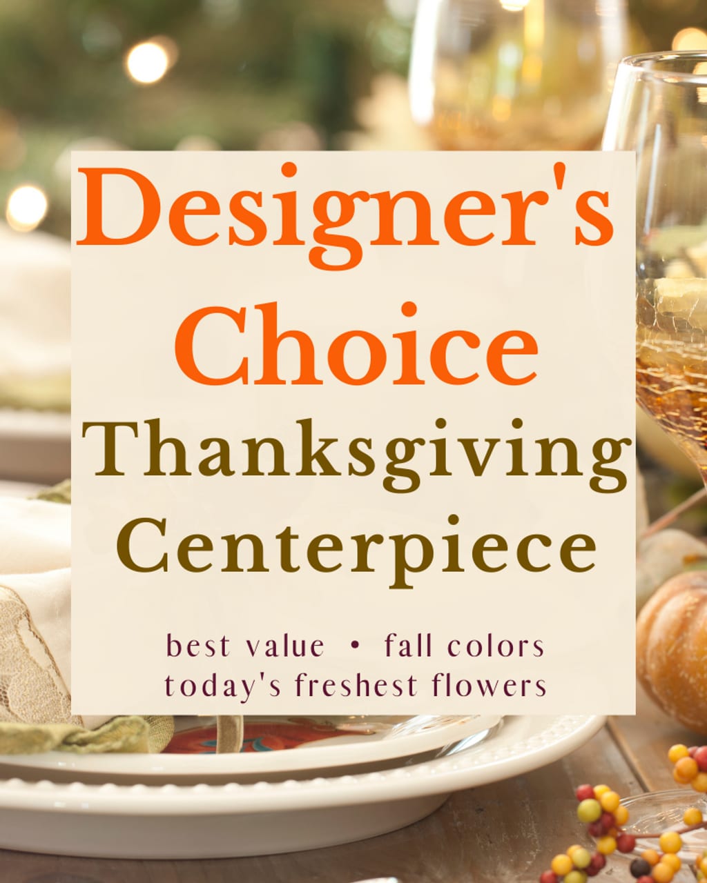 Designer's Choice Thanksgiving Arrangement - Let our talented designers create a stunning centerpiece or arrangement perfect for the holiday!  