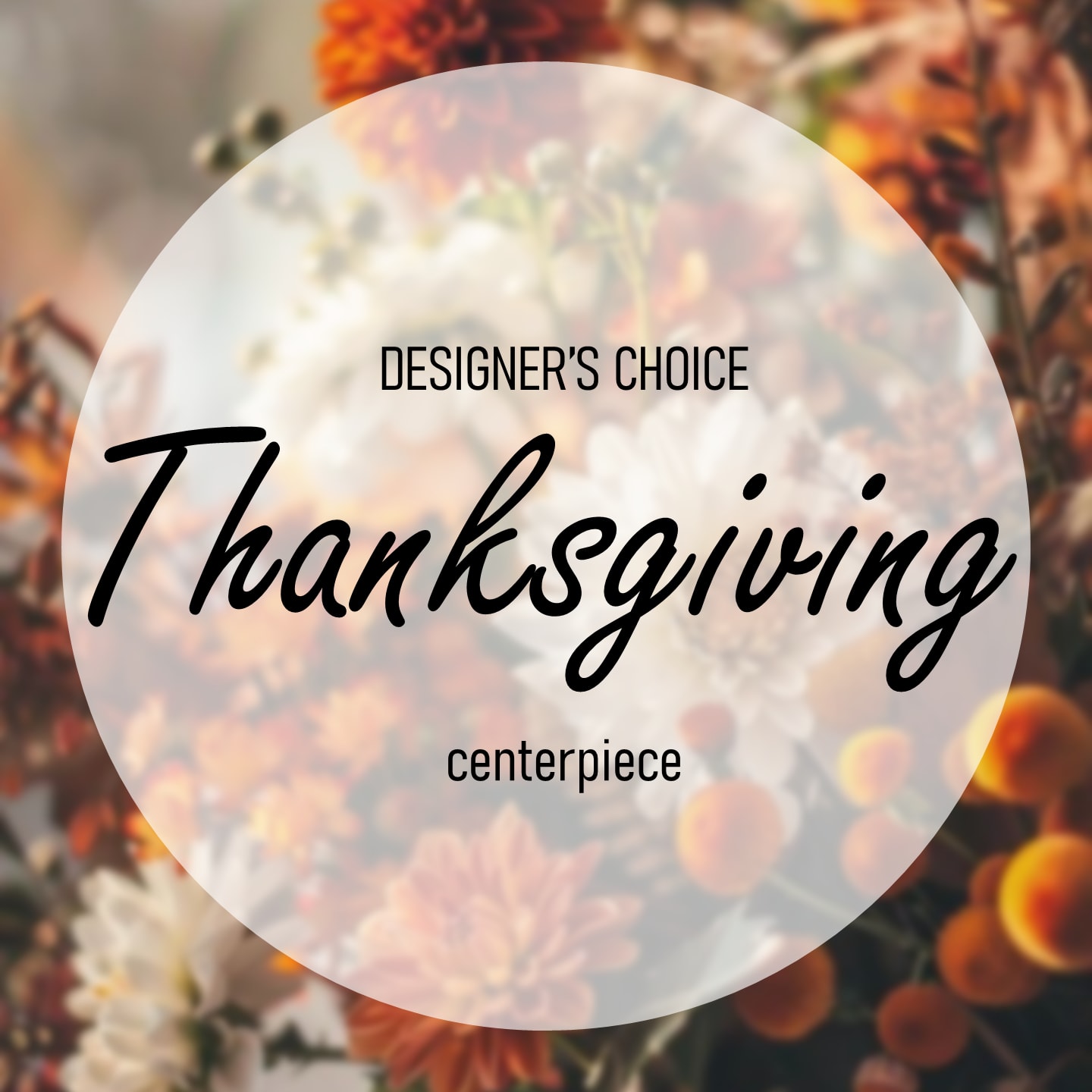 Thanksgiving centerpiece (Designer's Choice) - Handcrafted with a blend of fresh seasonal blooms, this arrangement brings a natural touch of autumn warmth to your table. Each piece is thoughtfully designed, featuring rich textures and tones that reflect the beauty of the season.  If you have any color preferences, favorite flowers, or a specific shape in mind, feel free to include your notes at checkout. You can also choose whether you’d like your centerpiece arranged in a vase or in a “no show” style.