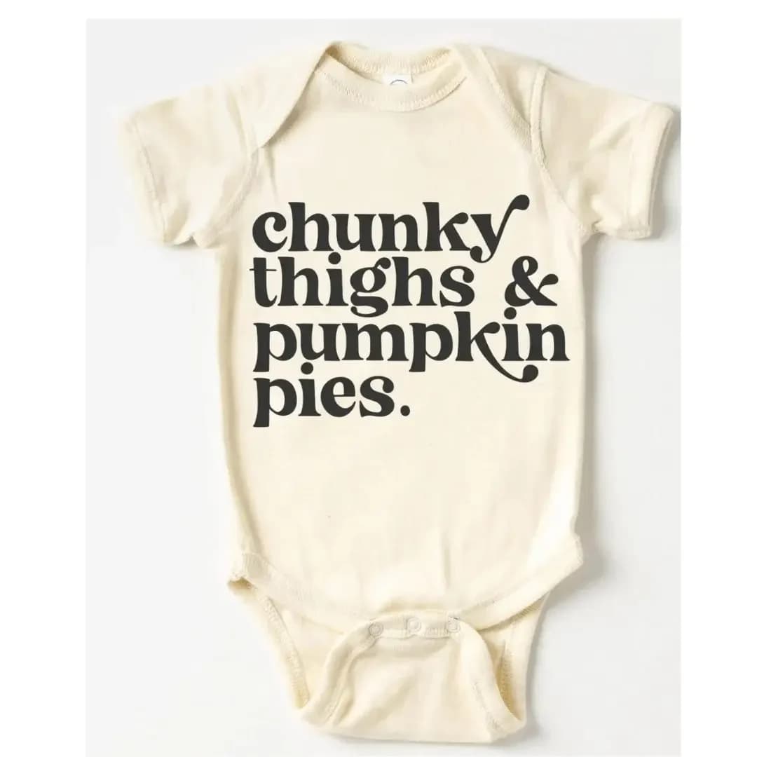 Chunky thighs onesie  - The ultimate Thanksgiving Onesie. Please preference what size you’d like  6-12 months or 12-18 months