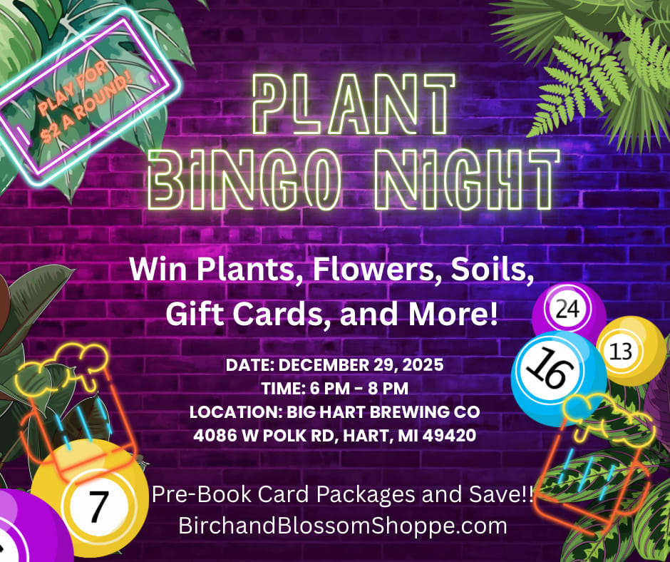 Plant Bingo Night at Big Hart Brewing Co - Plant Bingo Night  Get ready for a lively night of games, prizes, and plant-filled excitement at Plant Bingo Night hosted at Big Hart Brewing Co. This special event features tiered bingo cards that unlock access to different prize tables. The higher the card value, the higher the prize tier you can play for - including chances to win rare plants, gift cards, subscriptions, plant care accessories, floral experiences, and more.  Throughout the night, players may trade or combine cards to access higher-value prize rounds. For example, two pink cards may be exchanged to play for a green card prize. This allows players to build value as they play, increasing their chances to reach higher prize tiers. With strategy and a little luck, players can grow their way into winning some of the most exciting prizes of the night.  Cards do not need to be picked up at the shoppe. All purchased bundles will be ready at check-in when you arrive at the venue.  ⸻  Event Location &amp; Card Pick-Up  Big Hart Brewing Co 4086 W Polk Road Hart, Michigan 49420  Your name will be on the Bingo Player List. Bundles will be handed out upon check-in.  ⸻  An overall rule sheet will be provided at the event, including card values, trading guidelines, prize tiers, and gameplay procedures to ensure a smooth and exciting experience for all players.  Join us for Plant Bingo Night and play your way toward blooming rewards!   All single card and package sales are final. But, can be used at future plant bingo events!