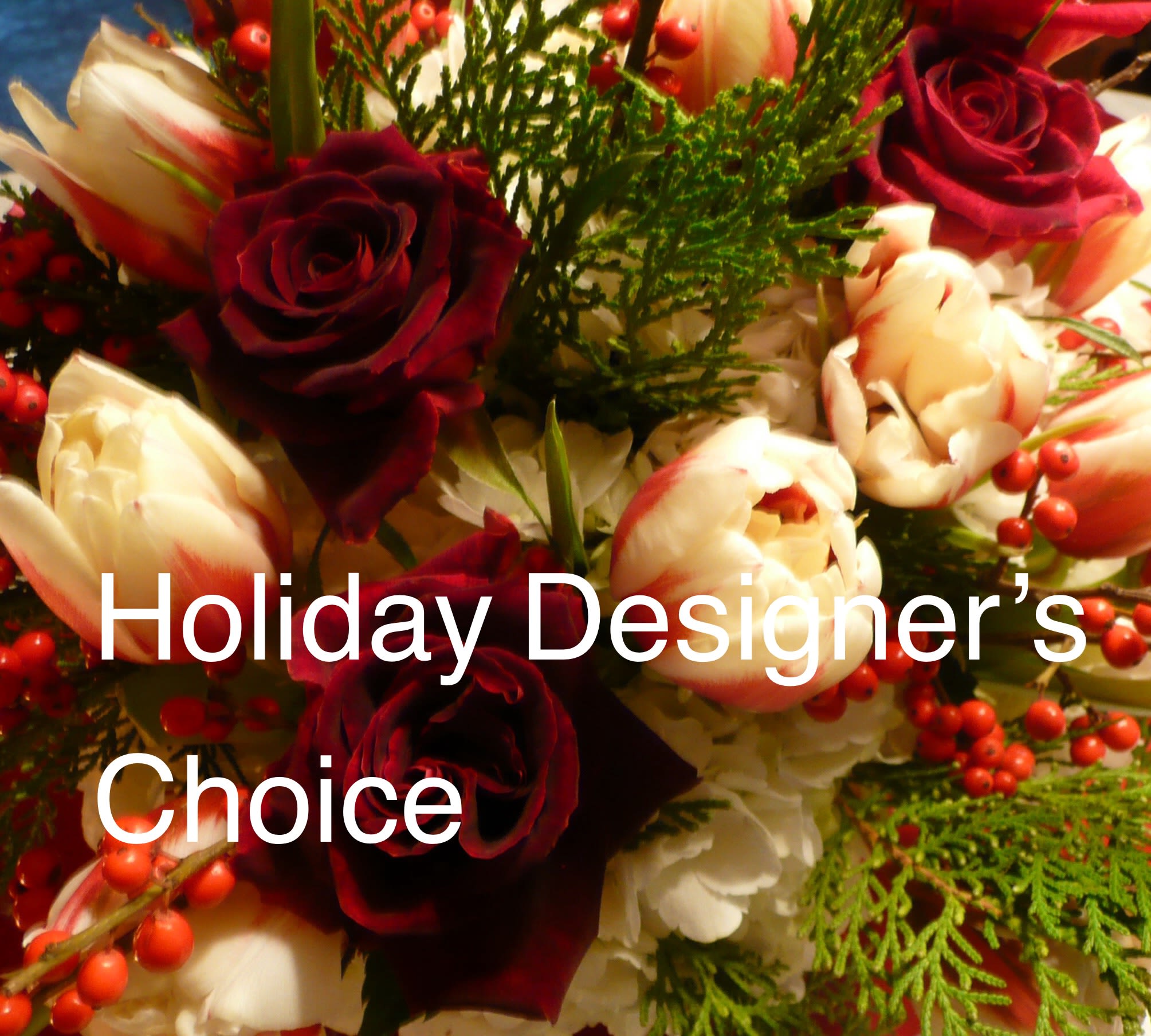 Holiday Designer's Choice - Let our creative designers choose the best of the season-  You can add special instructions when you check out