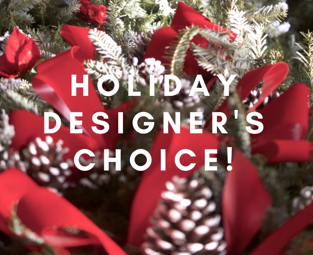 *Holiday* Designer's Choice - Let us select today's most beautiful flowers and greenery to creative a fresh and festive arrangement. This is always our favorite item to design!