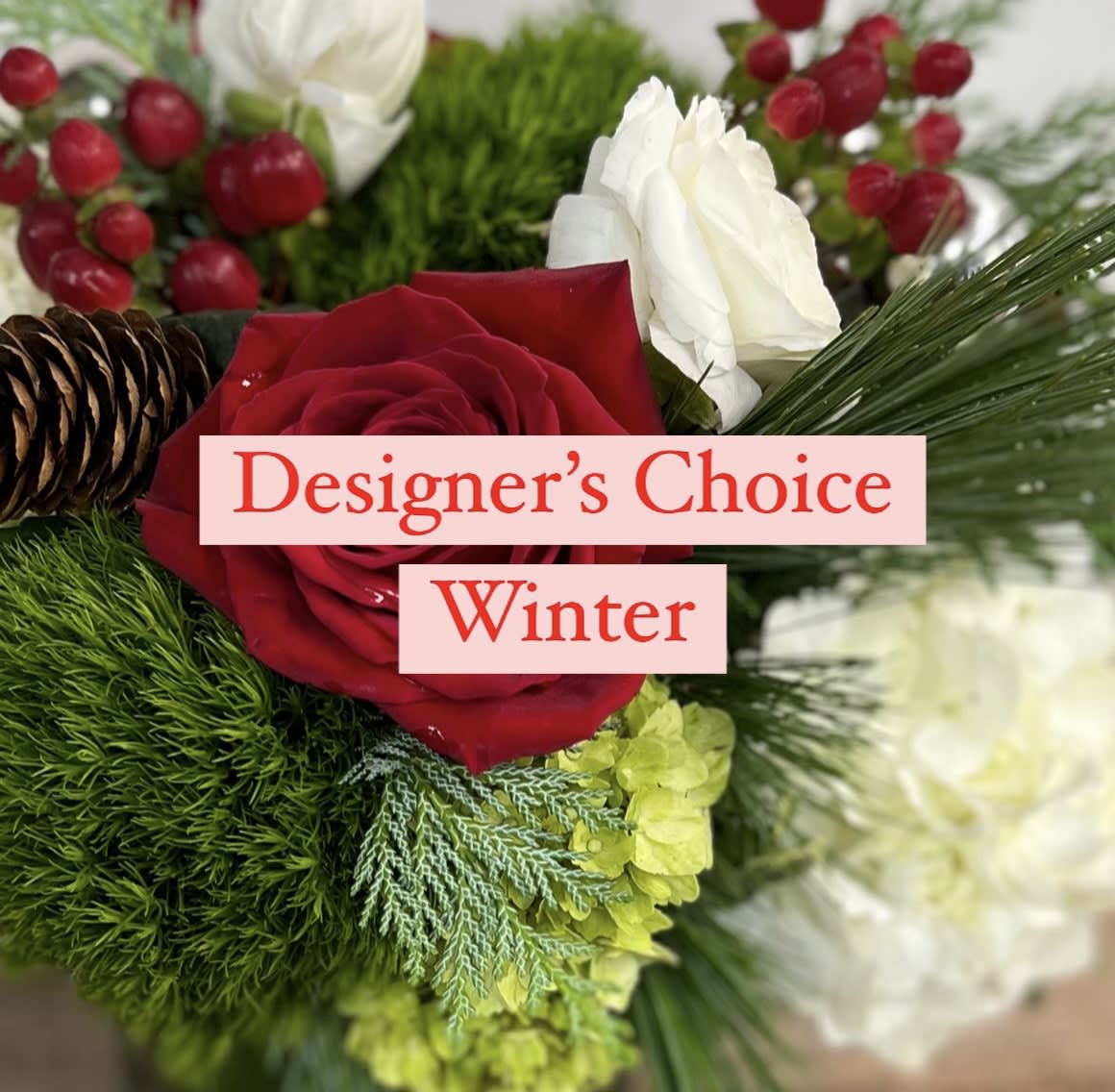 Designer's Choice - Winter - Allow our talented designers use winter's freshest blooms to create a one of a kind piece.