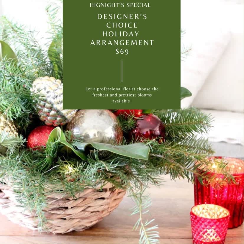$69 Designer's Choice Arrangement - Holiday Designer’s Choice – Winter Wonderland  Celebrate the season with our Winter Wonderland Designer’s Choice arrangement, designed fresh and uniquely by the florists at Hignight Florist in East Moline. This seasonal bouquet uses the best available flowers and greenery to create a lovely, fresh holiday gift or décor piece.  Local delivery is available in East Moline (61244), Moline (61265), Silvis (61282), and the surrounding Quad Cities area.