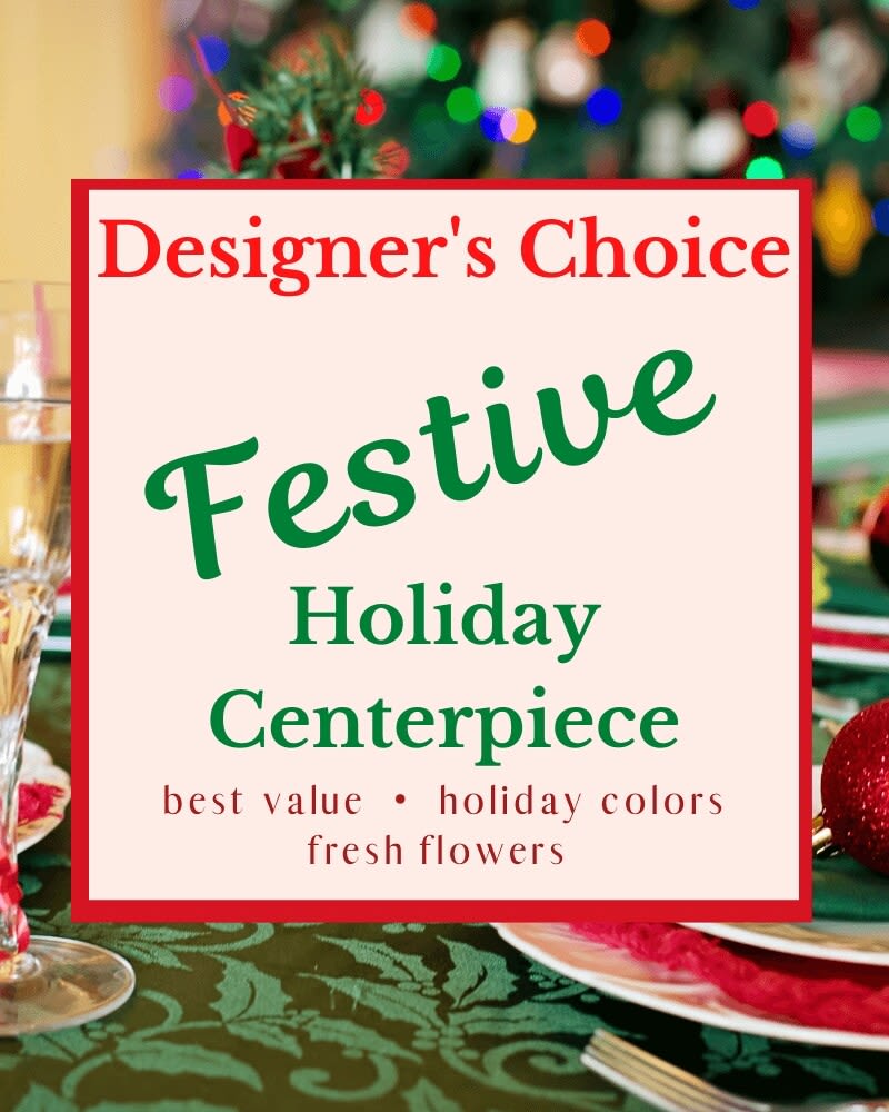 Designer's Choice - Holiday Centerpiece - Let our experienced designers create the perfect festive fresh flower centerpiece for your special holiday gathering.